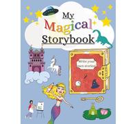 'My Magical Storybook' Blank Notebook to Write Your Own Stories For Kids: Creative Writing Activities For Children All Ages | 100 Lined Pages W/ Room For Drawing Illustrations | Smooth Paperback