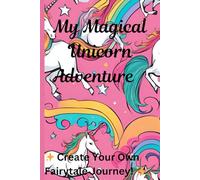 My Magical Unicorn Adventure: Create Your Own Fairytale Journey!