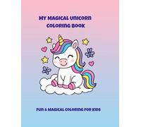 My Magical Unicorn Colorin Book: Fun & Creative Coloring for Kids of All Ages