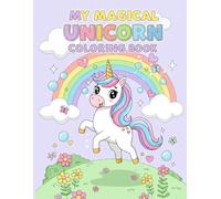 My Magical Unicorn Coloring Book: A Fun and Whimsical Coloring Adventure for Girls Ages 4-8 Who Love Unicorns
