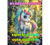 My Magical Unicorn Coloring Book: Cute and Easy Unicorn Coloring Pages for Girls Ages 4-8 - 50 Pages of Fun with 25 Magical Unicorn Designs
