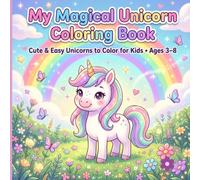My Magical Unicorn Coloring Book: Cute & Easy Unicorns to Color for Girls & Boys | Fun Fantasy Animals, Rainbows, Flowers & Magical Adventures | Ages 3-8