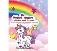 My Magical Unicorn: Coloring book for kids with Fun and Whimsical Coloring Adventure with over 30 Cute Unicorns, Rainbows, and Magical Scenes, ages 4-10