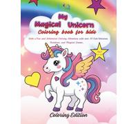 My Magical Unicorn: Coloring book for kids with Fun and Whimsical Coloring Adventure with over 30 Cute Unicorns, Rainbows, and Magical Scenes, ages 4-10