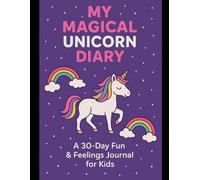 My Magical Unicorn Diary for Kids: A Fun & Creative Journal to Inspire Daily Writing
