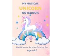 "My Magical Unicorn Journal: Color, Write & Imagine - Fun Activity Book with Lined Pages and Surprise Coloring Prompts!": "The Magical Unicorn ... & Writing Book for Creative Girls (Ages 4-8)"