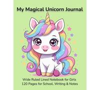 My Magical Unicorn Journal: Wide Ruled Lined Notebook for Girls | 120 Pages for School, Writing & Notes