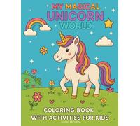 MY MAGICAL UNICORN WORLD: COLORING BOOK WITH ACTIVITIES FOR KIDS