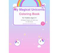 My Magical Unicorns Coloring Book: For Toddlers Ages 2-4 | 30 Enchanting Designs with Bold Lines for Little Hands (Little Hands Colouring Books)