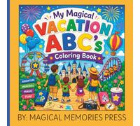 My Magical Vacation ABC's Coloring Book: A Fun Alphabet Coloring Adventure for Toddlers, Preschoolers & Kids Ages 3-8 Featuring Castles, Balloons, Fireworks, Rides, Travel & More
