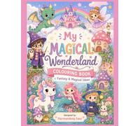 My Magical Wonderland Coloring Book for Kids Ages 3+: Fantasy and Magical Ideas | Cute and Cozy Coloring Adventure with Unicorns, Dragons, Fairies, Castles, and More for Creative Kids