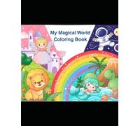 My Magical World Coloring Book: 50+ Fun Pages with Animals Princess Space Dinosaurs and Mermaids for Kids Ages 4-8 and surprise section