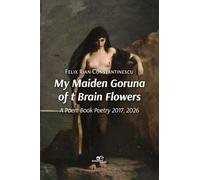 My maiden goruna of t brain flowers. A poem book. Poetry 2017-2026 (Draw spaces)
