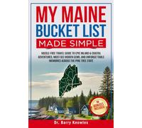 My Maine Bucket List Made Simple: Hassle-Free Travel Guide to Epic Inland & Coastal Adventures, Must-See Hidden Gems, and Unforgettable Memories Across the Pine Tree State
