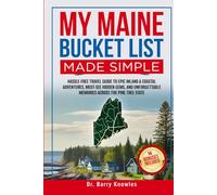 My Maine Bucket List Made Simple: Hassle-Free Travel Guide to Epic Inland & Coastal Adventures, Must-See Hidden Gems, and Unforgettable Memories Across the Pine Tree State
