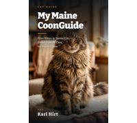 My Maine Coon Guide: From Kitten to Senior Cat - Everything Maine Coon Owners Need to Know | Nutrition, Grooming, HCM Health & More