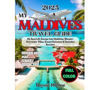 My Maldives Travel Guide 2025: My Real-Life Escape into Maldivian Wonder: Overwater Villas, Sunset Romance & Secluded Beaches (Updated Travel/Cruise guide)