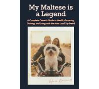 My Maltese is a Legend: A Complete Owner's Guide to Health, Grooming, Training, and Living with the Most Loyal Toy Breed (The Explora Collection)