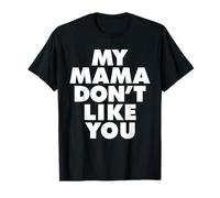 MY MAMA DON'T LIKE YOU Camiseta