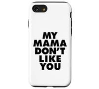 MY MAMA DON'T LIKE YOU Carcasa para iPhone SE (2020) / 7 / 8