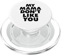 MY MAMA DON'T LIKE YOU PopSockets PopGrip para MagSafe