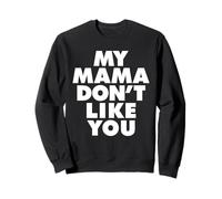 MY MAMA DON'T LIKE YOU Sudadera
