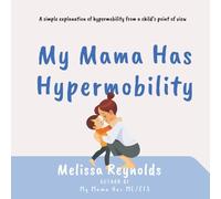 My Mama Has Hypermobility: A simple explanation of hypermobility from a child’s point of view (The My Mama Series)