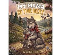 My Mama Is The Best: A Sweet Story About Special Moments With Mom (Ages 3-7)