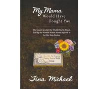 My Mama Would Have Fought You: The Gospel of a Girl the World Tried to Break, Told by the Woman Whose Mama Refused to Let Her Stay Broken