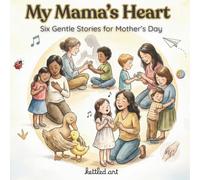 My mama's Heart: Six Gentle Stories for Mother’s Day