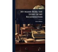 My Mamie Rose; the Story of my Regeneration