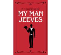 My Man Jeeves: A Collection of Funny Short Stories From the British Humor of Wodehouse