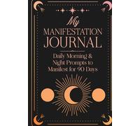 My Manifestation Journal: Daily Morning & Night Prompts to Manifest for 90 Days