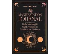 My Manifestation Journal: Daily Morning & Night Prompts to Manifest for 90 Days