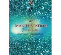 My Manifestation Journal: Everything I Want, I'll Have