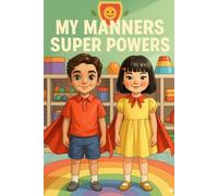 My Manners Super Powers: A Fun and Gentle Guide to Being Kind, Polite, and Happy