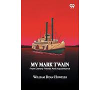 My Mark Twain: From Literary Friends And Acquaintance