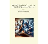 My Mark Twain (from Literary Friends and Acquaintance) (Classic Books)