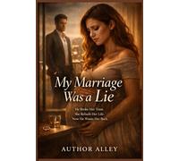 My Marriage Was a Lie: A Cheating Husband Romance About Betrayal, Divorce, and Second Chance Love