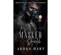 My Masked Shield: A Dark Bodyguard Romance: 4 (Beautiful Stalkers)