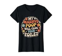 My Massive Poop Will Clog Your Toilet Chistes de volcado |- Camiseta gráfica económica, Mujer, Negro, S