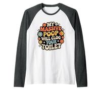 My Massive Poop Will Clog Your Toilet Chistes de volcado |- Camiseta Manga Raglan