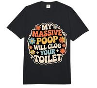 My Massive Poop Will Clog Your Toilet Chistes de volcado |- Comfort Colors Adult Heavyweight T-Shirt