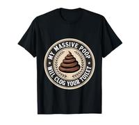 My Massive Poop Will Clog Your Toilet Dump Jokes - Camiseta