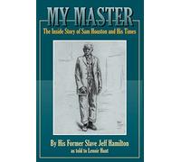 My Master: The Inside Story of Sam Houston and His Times