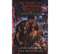 MY MATE AND BROTHER'S BETRAYAL: A REJECTED MATE DARK LYCAN ROMANCE OF BETRAYAL, DESTINY AND REVENGE (THE WOLFLESS QUEEN)