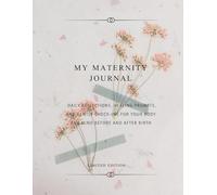 My Maternity Journal: Daily Reflections, Healing Prompts, and Gentle Check-Ins for Your Body and Mind Before and After Birth