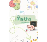 My Maths Notebook: A Fun Mathematics Practice Journal for Students | 120 Pages: A Practical Notebook for Math Practice, Calculations, Homework, Schoolwork, and Daily Learning