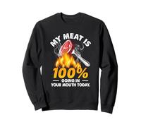 My Meat Is 100 Going In Your Mouth Today, Divertida Parrilla a la Parrilla Sudadera