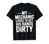 My Mechanic Loves To Get His Hands Dirty - Camiseta